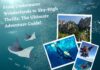 From Underwater Wonderlands To Sky-High Thrills: The Ultimate Adventure Guide! adventure guide